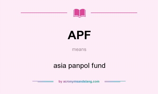 What does APF mean? It stands for asia panpol fund