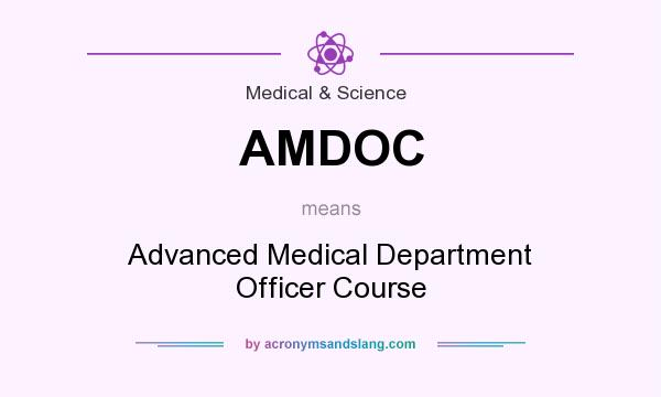 What does AMDOC mean? It stands for Advanced Medical Department Officer Course