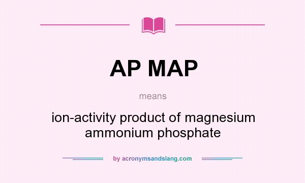 What does AP MAP mean? It stands for ion-activity product of magnesium ammonium phosphate