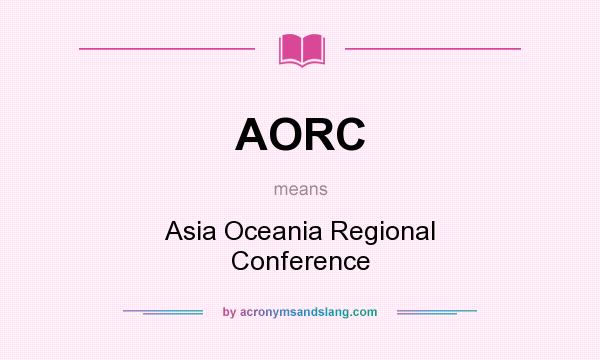 What does AORC mean? It stands for Asia Oceania Regional Conference