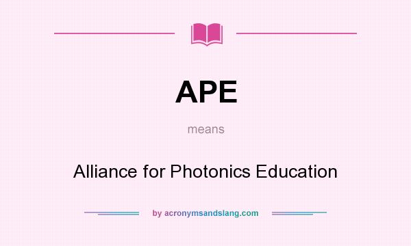 What does APE mean? It stands for Alliance for Photonics Education