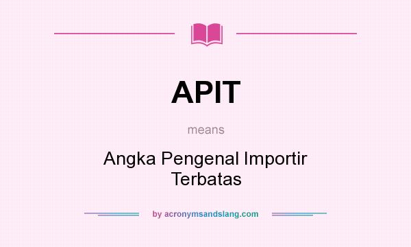 What does APIT mean? It stands for Angka Pengenal Importir Terbatas