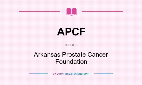 What does APCF mean? It stands for Arkansas Prostate Cancer Foundation