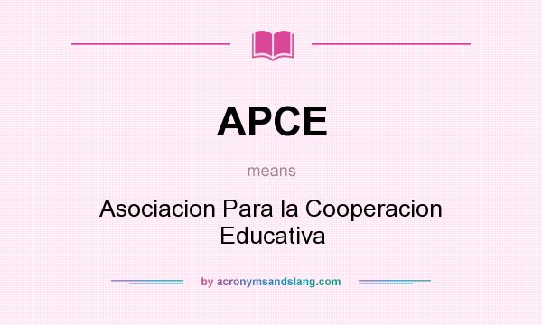 What does APCE mean? It stands for Asociacion Para la Cooperacion Educativa