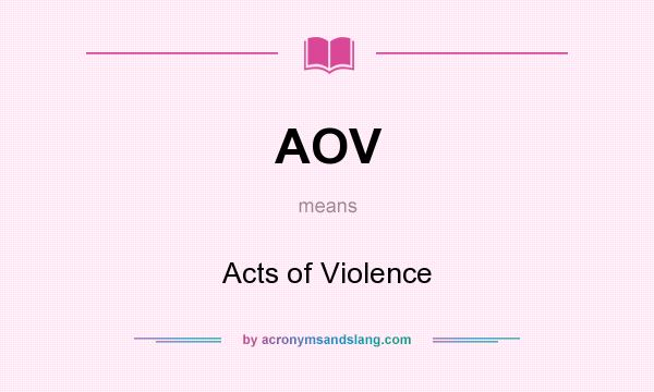 What does AOV mean? It stands for Acts of Violence