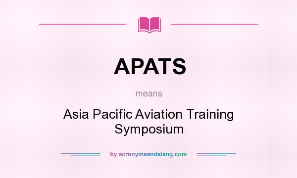 What does APATS mean? It stands for Asia Pacific Aviation Training Symposium