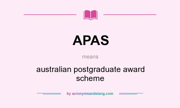 What does APAS mean? It stands for australian postgraduate award scheme
