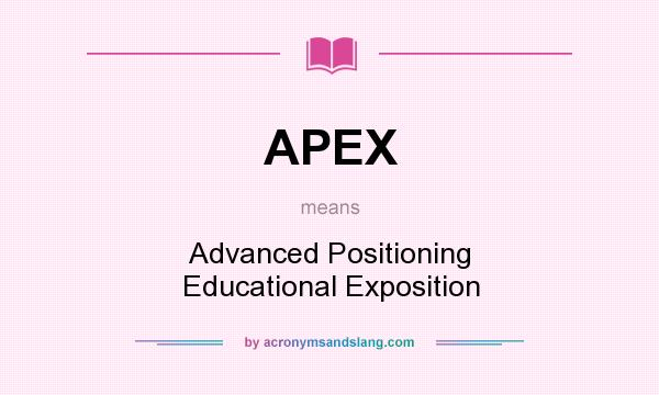 What does APEX mean? It stands for Advanced Positioning Educational Exposition