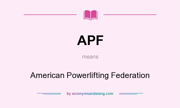 What does APF mean? It stands for American Powerlifting Federation