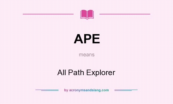 What does APE mean? It stands for All Path Explorer