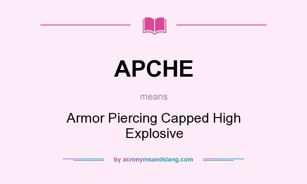 What does APCHE mean? It stands for Armor Piercing Capped High Explosive