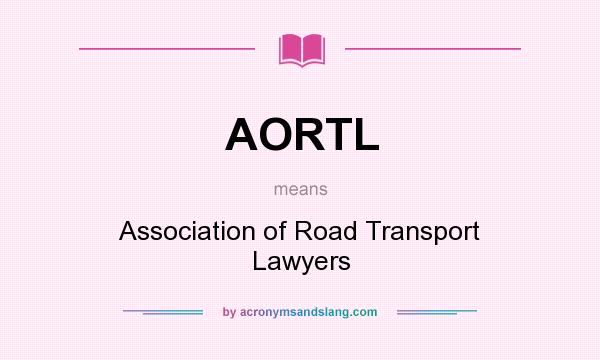 What does AORTL mean? It stands for Association of Road Transport Lawyers