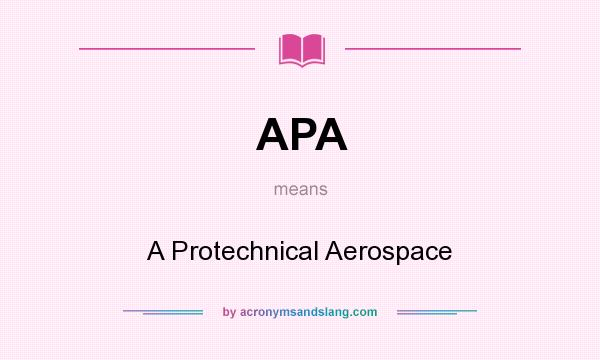 What does APA mean? It stands for A Protechnical Aerospace