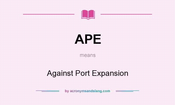 What does APE mean? It stands for Against Port Expansion