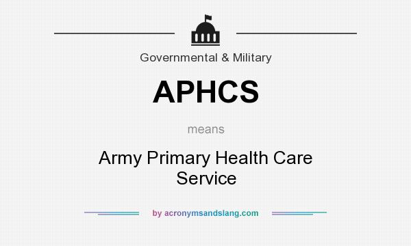 What does APHCS mean? It stands for Army Primary Health Care Service