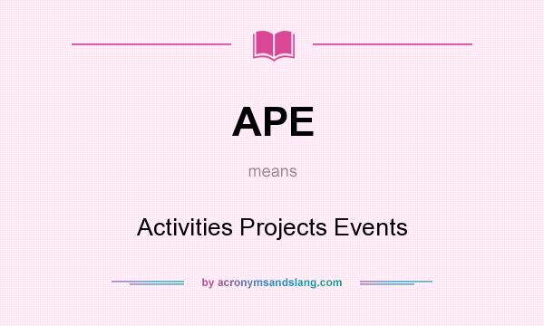 What does APE mean? It stands for Activities Projects Events