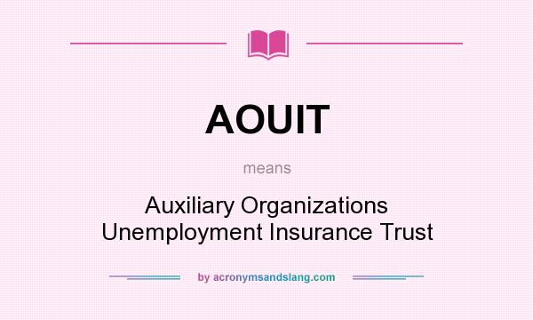 What does AOUIT mean? It stands for Auxiliary Organizations Unemployment Insurance Trust
