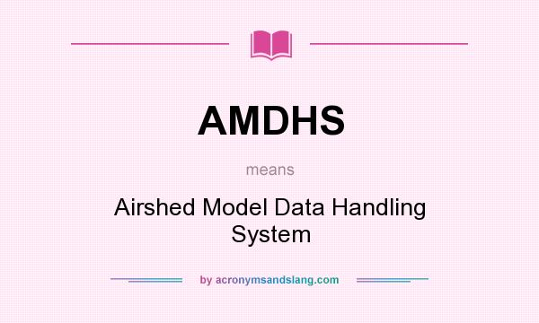 What does AMDHS mean? It stands for Airshed Model Data Handling System