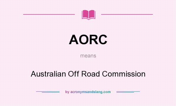 What does AORC mean? It stands for Australian Off Road Commission