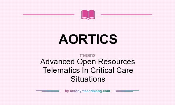 What does AORTICS mean? It stands for Advanced Open Resources Telematics In Critical Care Situations