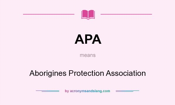 What does APA mean? It stands for Aborigines Protection Association