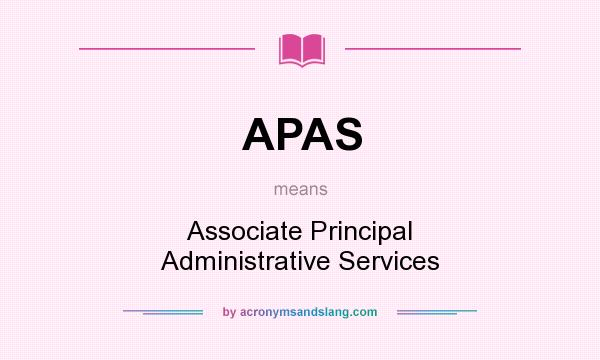 What does APAS mean? It stands for Associate Principal Administrative Services