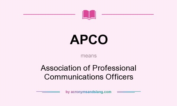 What does APCO mean? It stands for Association of Professional Communications Officers
