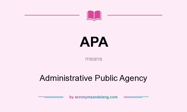 What does APA mean? It stands for Administrative Public Agency