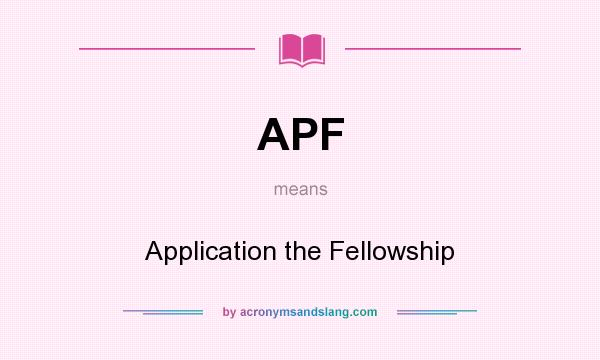 What does APF mean? It stands for Application the Fellowship