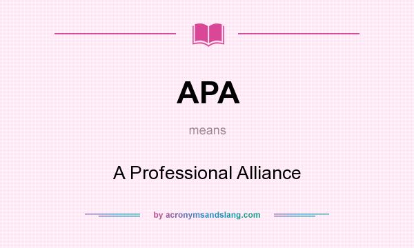 What does APA mean? It stands for A Professional Alliance