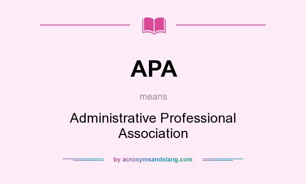 What does APA mean? It stands for Administrative Professional Association