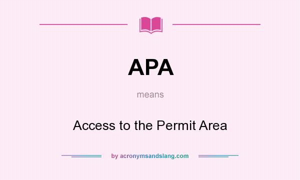 What does APA mean? It stands for Access to the Permit Area