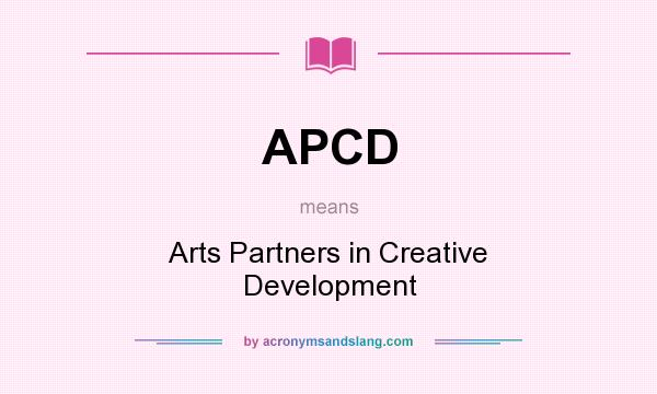 What does APCD mean? It stands for Arts Partners in Creative Development