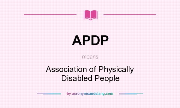 What does APDP mean? It stands for Association of Physically Disabled People