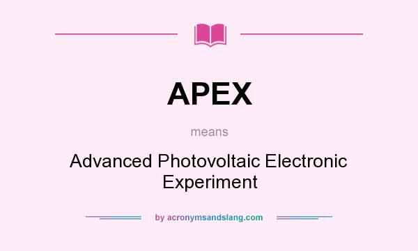 What does APEX mean? It stands for Advanced Photovoltaic Electronic Experiment