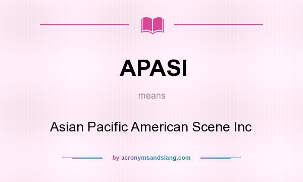 What does APASI mean? It stands for Asian Pacific American Scene Inc