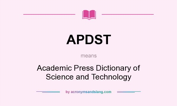 What does APDST mean? It stands for Academic Press Dictionary of Science and Technology