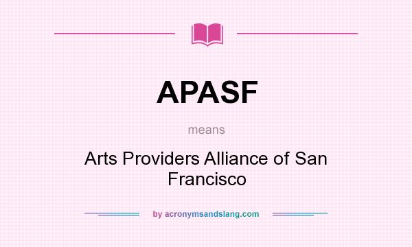 What does APASF mean? It stands for Arts Providers Alliance of San Francisco