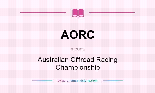 What does AORC mean? It stands for Australian Offroad Racing Championship