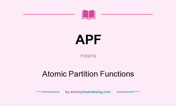 What does APF mean? It stands for Atomic Partition Functions
