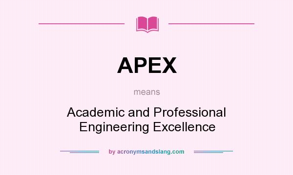 What does APEX mean? It stands for Academic and Professional Engineering Excellence