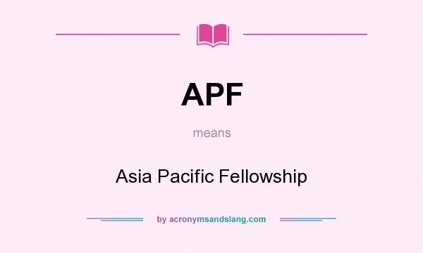 What does APF mean? It stands for Asia Pacific Fellowship