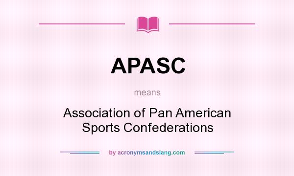 What does APASC mean? It stands for Association of Pan American Sports Confederations