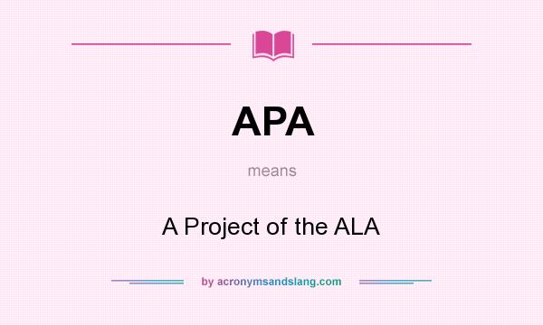What does APA mean? It stands for A Project of the ALA