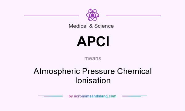What does APCI mean? It stands for Atmospheric Pressure Chemical Ionisation