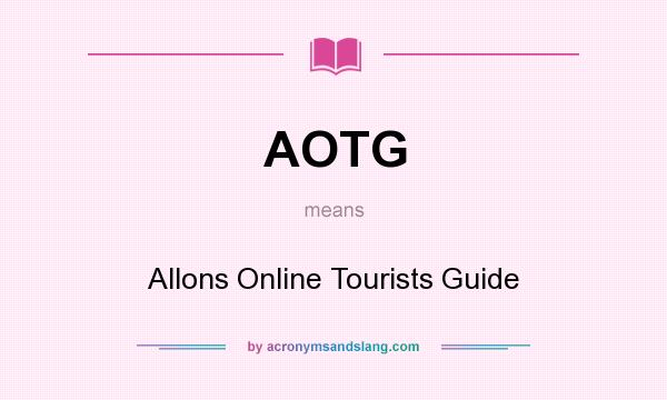 What does AOTG mean? It stands for Allons Online Tourists Guide