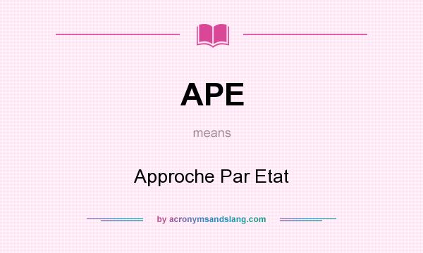 What does APE mean? It stands for Approche Par Etat