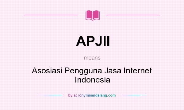 What does APJII mean? It stands for Asosiasi Pengguna Jasa Internet Indonesia