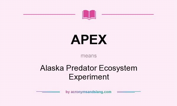 What does APEX mean? It stands for Alaska Predator Ecosystem Experiment