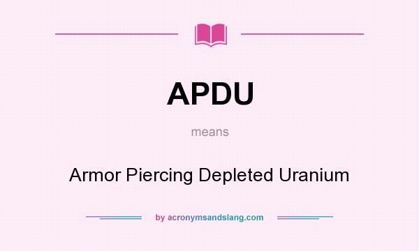 What does APDU mean? It stands for Armor Piercing Depleted Uranium